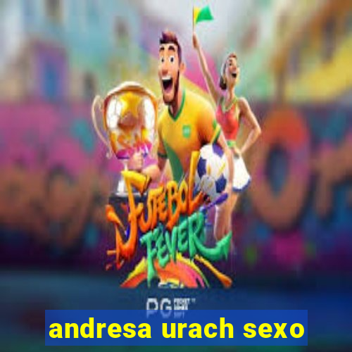 andresa urach sexo
